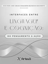 Interfaces Entre Linguagem e Cognição - Do Pensamento à Ação