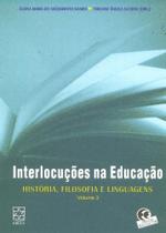 Interlocuções na Educação - História, Filosofia e Linguagens Vol.3 - Educs Interlocuções na Educação - História, Filosofia e Linguagens Vol.3 - Educs