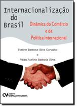 Internacionalização do Brasil: Dinâmica do Comércio e da Política Internacional - CIENCIA MODERNA
