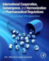 International cooperation, convergence and harmonization of pharmaceutical - ACADEMIC PRESS