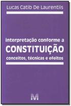 Interpretação Conforme a Constituição - Conceitos, Técnicas e Efeitos - MALHEIROS EDITORES