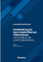 Interpretação das Competências Tributárias : Um Modelo de Limite Semântico Interpretação das Competências Tributárias : Um Modelo de Limite Semântico