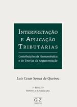 Interpretação e aplicação tributárias contribuições da hermenêutica e de teorias da argumentação 2 Interpretação e aplicação tributárias contribuições da hermenêutica e de teorias da argumentação 2