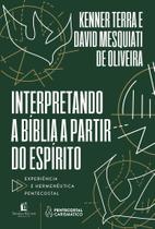 Interpretando A Bíblia A Partir Do Espírito - Experiência E Hermenêutica Pentecostal