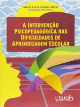Intervençao psicopedagogica nas dificuldades de aprendizagem escolar, a