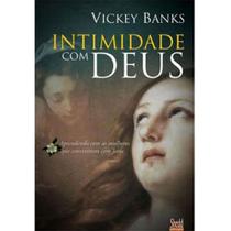 Intimidade com Deus - Vickey Banks - Shedd Publicações Intimidade com Deus - Vickey Banks - Shedd Publicações