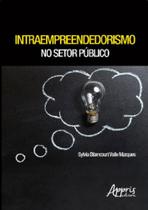 Intraempreendedorismo no setor público - APPRIS Intraempreendedorismo no setor público - APPRIS