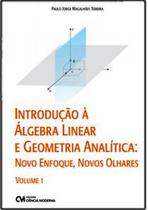 Introdução À Álgebra Linear E Geometria Analítica: Novo Enfoque, Novos Olhares - Vol. 1 - CIENCIA MODERNA