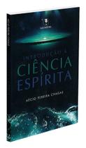Introdução à Ciência Espírita - Aécio Pereira Chagas Introdução à Ciência Espírita - Aécio Pereira Chagas