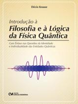 Introdução à filosofia e à lógica da física quântica - CIENCIA MODERNA Introdução à filosofia e à lógica da física quântica - CIENCIA MODERNA