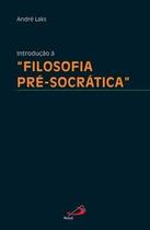 Introdução à Filosofia pré-socrática - Paulus Editora Introdução à Filosofia pré-socrática - Paulus Editora