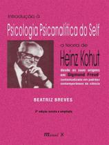 Introdução à Psicologia Psicanalítica do Self: a teoria de Heinz Kohut - Segunda Edição Revista e Ampliada