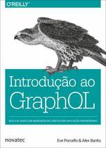 Introdução Ao Graphql: Busca de Dados com Abordagem Declarativa para Aplicações Web Modernas - Novatec