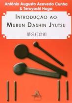 Introdução ao Mubun Dashin Jyutsu Introdução ao Mubun Dashin Jyutsu