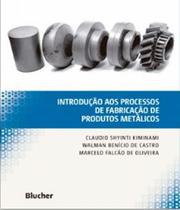 Introdução aos processos de fabricação de produtos metálicos - Edgard Blucher