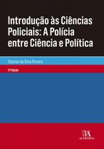 Introdução às Ciências Policiais: a Polícia Entre Ciência e Política - 2ª Edição - ALMEDINA