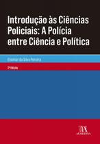 Introdução às ciências policiais: a polícia entre ciência e política - ALMEDINA BRASIL