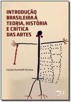 Introdução Brasileira à Teoria, História e Crítica das Artes - EDICOES 70