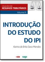 Introdução do Estudo do Ipi - Vol.6 - Coleção Iob de Resumos Tributários