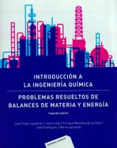 Introducción A La Ingeniería Química. Problemas Resueltos de Balances de Materia Y Energía Introducción A La Ingeniería Química. Problemas Resueltos de Balances de Materia Y Energía