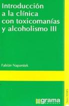 Introducion A La Clinica Com Toxicomanias Y Alcoholismo Iii - Grama