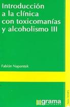 Introducion A La Clinica Com Toxicomanias Y Alcoholismo Iii - Grama