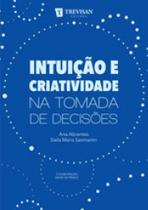 Intuiçao e criatividade na tomada de decisoes - TREVISAN EDITORA Intuiçao e criatividade na tomada de decisoes - TREVISAN EDITORA