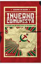 Inverno Comunista: A Ditadura Que Os Brasileiros Se Recusam A Ver - ECCLESIAE