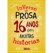 Inverso em prosa - 16 anos em muitas historias Inverso em prosa - 16 anos em muitas historias