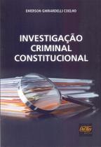 Investigação Criminal Constitucional - Del Rey Investigação Criminal Constitucional - Del Rey