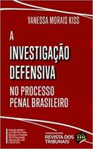 Investigação defensiva no processo penal brasileiro - rt
