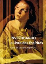 Investigando o Livro dos Espíritos - Coleção Iluminar Investigando o Livro dos Espíritos - Coleção Iluminar