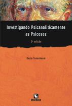 Investigando Psicanaliticamente as Psicoses