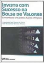 Invista com sucesso na bolsa de valores - estrategias utilizando açoes e opçoes Invista com sucesso na bolsa de valores - estrategias utilizando açoes e opçoes