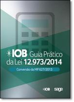 Iob Guia Prático da Lei Nº 12973-2014: Conversão da Mp Nº 627-2013