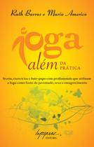 Ioga além da prática: teoria, exercícios e bate-papo com profissionais que utilizam a ioga como fonte de juventude, sexo e emagrecimento - INTEGRARE