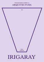Irigaray sobre la arquitectura (Pensadores sobre la arquitectura) Irigaray sobre la arquitectura (Pensadores sobre la arquitectura)