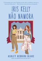 Iris Kelly Não Namora (Bright Falls Livro 3) - Arqueiro
