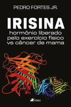 Irisina: Hormônio Liberado pelo Exercício físico vs Câncer de mama - Viseu