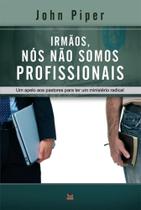 Irmãos, Nós Não Somos Profissionais - Shedd Publicações Irmãos, Nós Não Somos Profissionais - Shedd Publicações