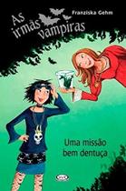Irmãs Vampiras, As: Uma Missão bem Dentuça (CAPA BROCHURA)) Irmãs Vampiras, As: Uma Missão bem Dentuça (CAPA BROCHURA))