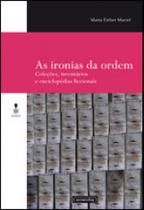 Ironias da ordem, as - coleçoes, inventarios e enciclopedias ficcionais