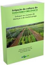 Irrigação da Cultura do Tomateiro orgânico - Enfoque no Manejo de Doenças e de Insetos-Praga