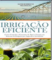 Irrigação Eficiente - Como Controlar o Consumo de Água e Energia em Sistemas de Irrigação por Aspersão e Localizada - Aprenda Fácil