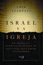 Israel e a Igreja - Um Israelita Examina Os Planos De Deus Para Seus Povos Escolhidos Israel e a Igreja - Um Israelita Examina Os Planos De Deus Para Seus Povos Escolhidos