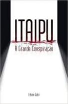 Itaipu a grande conspiração - NAO INFORMADO/LOCALIZADO