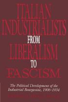 Italian Industrialists from Liberalism to Fascism - Cambridge University Press