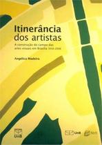 Itinerância dos Artistas - A Construção do Campo das Artes Visuais em Brasília 1958-2008