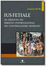 Ius fetiale as origens do direito internacional no universalismo romano