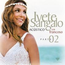 Ivete Sangalo - Acustico em Trancoso Parte 2 - Universal (Cds)